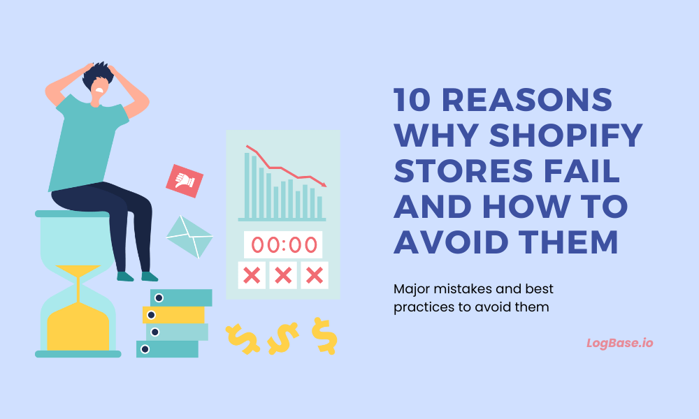 Top 10 Reasons Why Shopify Stores Fail and How to Avoid Them LogBase